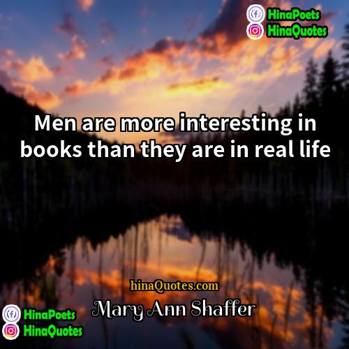 Mary Ann Shaffer Quotes | Men are more interesting in books than